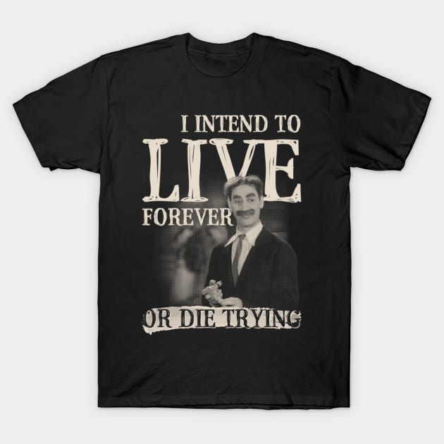 I Intend To Live Forever T-Shirt by kostjuk